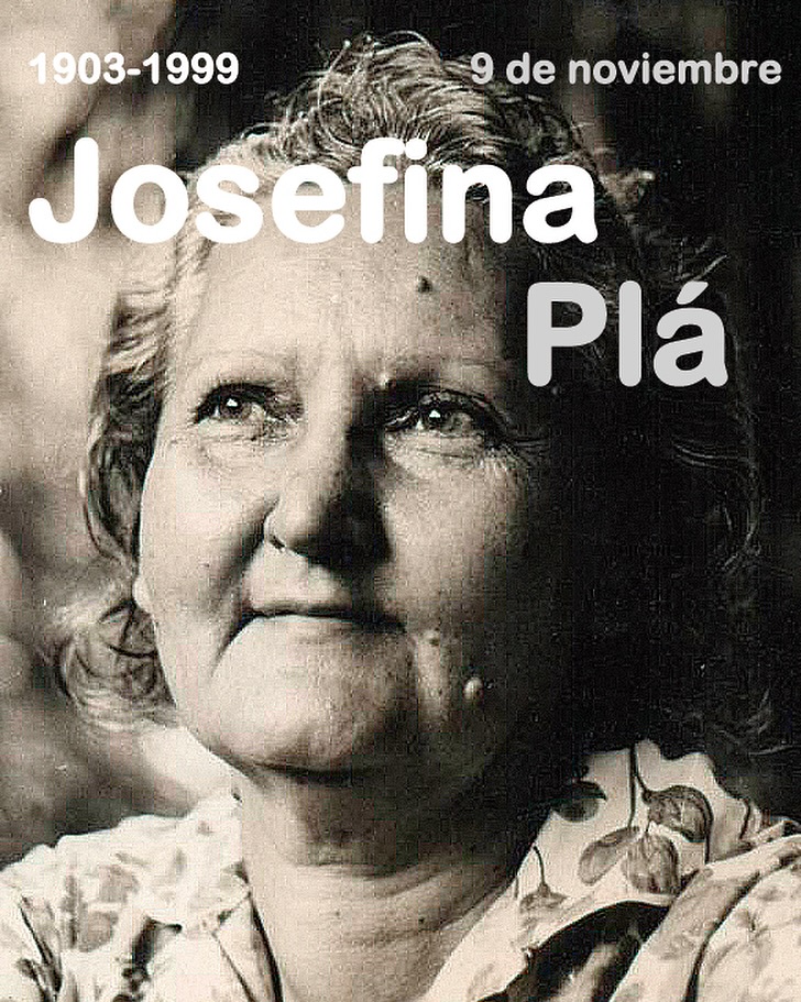🇵🇾✍🏼 Un día como hoy de 1903 nacía la escritora, ensayista, dramaturga, poeta y artista hispano-paraguaya 𝐉𝐨𝐬𝐞𝐟𝐢𝐧𝐚 𝐏𝐥𝐚́, figura esencial de la cultura latinoamericana del siglo XX. Nacida en el islote canario de Lobos, con motivo de su matrimonio con el pintor y ceramista Julián de la Herrería se mudó a Paraguay con tan solo 23 años. Desde su llegada comenzó a involucrarse en el mundo artístico paraguayo, publicando sus primeros textos en la revista Juventud, símbolo del postmodernismo en el país. 

A partir de entonces su vida estuvo marcada por la creación constante, la cultura, la docencia, la defensa de los derechos de las mujeres y una profunda reflexión sobre la identidad y el arte paraguayo, convirtiéndose en una de las impulsoras del modernismo plástico paraguayo junto a Olga Blinder, Lili del Mónico y José Laterza Parodi. 

Plá siempre supo combinar siempre lo íntimo y lo social, abordando temas como la soledad o la memoria colectiva. En los últimos años se dedicó a la investigación del pasado cultural del Paraguay. Es autora de “Hermano negro: la esclavitud en el Paraguay”, donde analiza el origen de un tema poco estudiado: las condiciones jurídicas y sociales de los esclavos, así como el aporte cultural de la población afrodescendiente en el país.

Sus múltiples facetas dieron forma a un legado que abrió camino a nuevas generaciones de mujeres que, como ella, encontraron en el arte y la palabra una forma de búsqueda de libertad.