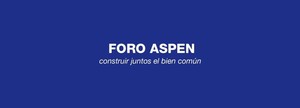 Foro Aspen: construir juntos el bien común